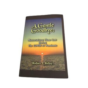 A Gentle Goodbye: Memorializing Those Lost during Covid 19 pandemic pbk 2023